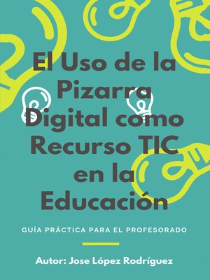 cover image of El uso de la Pizarra Digital como recurso TIC en la educación